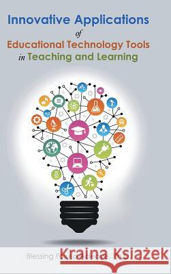 Innovative Applications of Educational Technology Tools in Teaching and Learning Blessing Foluso Adeoy 9781490765754 Trafford Publishing