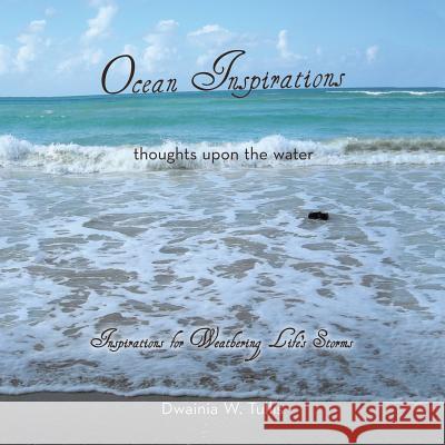 Ocean Inspirations: Thoughts upon the Water Dwainia W Tullis 9781490766799