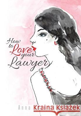 How to Love your Lawyer Corsellis, Anna 9781490767468 Trafford Publishing