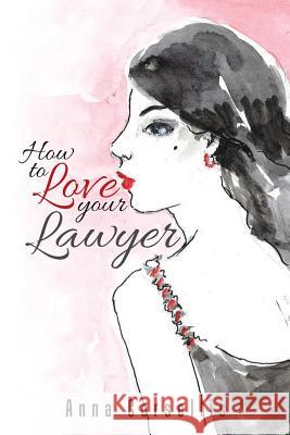 How to Love your Lawyer Corsellis, Anna 9781490767475 Trafford Publishing