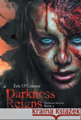 Darkness Reigns: Nephilim Trilogy, Book 3 Eric O'Connor 9781490768137 Trafford Publishing