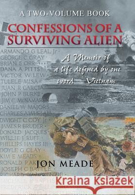 Confessions of a Surviving Alien: A Memoir of a Life Defined by One Word-Vietnam Jon Meade 9781490768366