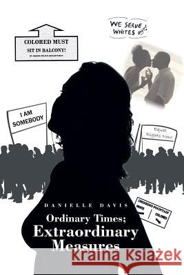 Ordinary Times; Extraordinary Measures Danielle Davis 9781490768526 Trafford Publishing