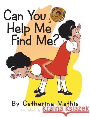 Can You Help Me Find Me REV Catherine Mathis, Dwight Nacaytuna 9781490768663 Trafford Publishing