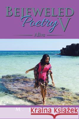 Bejeweled Poetry V: Alive M Jewel H 9781490769103 Trafford Publishing