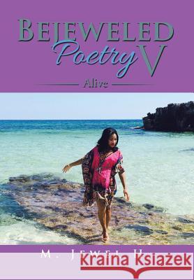 Bejeweled Poetry V: Alive M Jewel H 9781490769127 Trafford Publishing