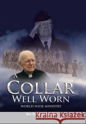 A Collar Well Worn: World-Wide Ministry Rev Paul F. McDonald 9781490769936