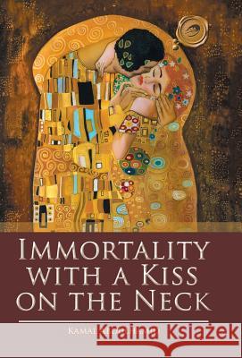 Immortality with a Kiss on the Neck Kamal Abdulhamid 9781490770802