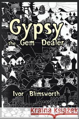 Gypsy the Gem Dealer Ivor Blimsworth 9781490771465 Trafford Publishing