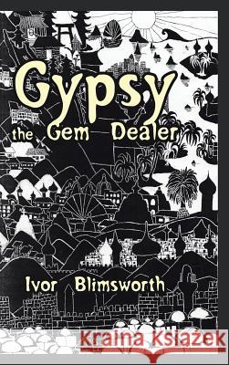 Gypsy the Gem Dealer Ivor Blimsworth 9781490771472 Trafford Publishing