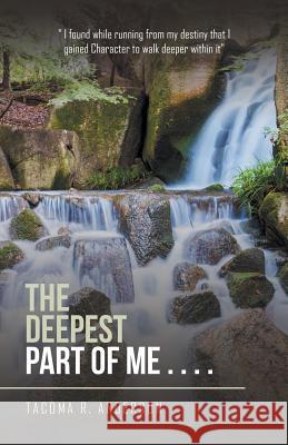 The Deepest Part of Me . . . .: Echoes of My Soul Tacoma R Anderson 9781490771823 Trafford Publishing