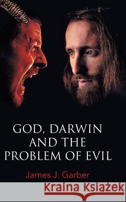 God, Darwin, and the Problem of Evil James J. Garber 9781490771854