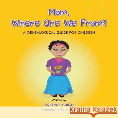 Mom, Where Are We From?: A Genealogical Guide for Children Rahimah Rahim 9781490771953