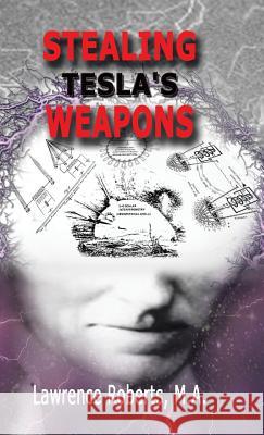 Stealing Tesla's Weapons Ma Lawrence Roberts 9781490772134