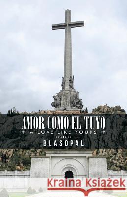 Amor Como El Tuyo: A Love Like Yours Blasopal 9781490772455 Trafford Publishing