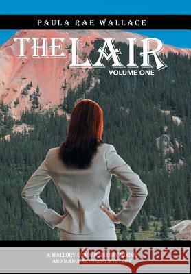 The Lair: A Mallory O'Shaughnessy Mining and Manufacturing Mystery: Volume One Paula Rae Wallace 9781490773230