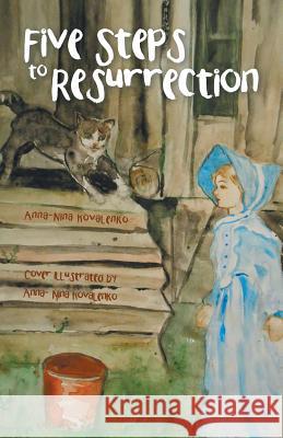 Five Steps to Resurrection Anna-Nina Kovalenko 9781490773384 Trafford Publishing