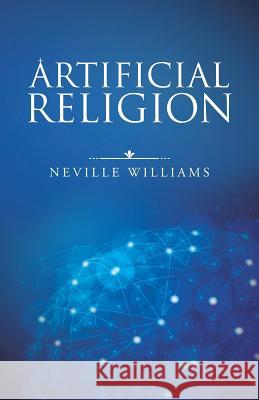 Artificial Religion Neville Williams 9781490774879