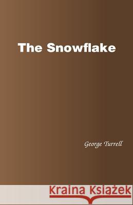 The Snowflake George Turrell (University Des Sciences Et Technologies de Lille Villeneuve d'Ascq France) 9781490775722