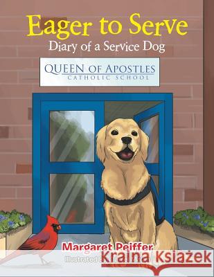 Eager to Serve: Diary of a Service Dog Margaret Peiffer 9781490776569 Trafford Publishing