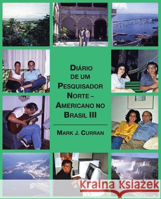 Diário de um Pesquisador Norte - Americano no Brasil III Curran, Mark J. 9781490777429