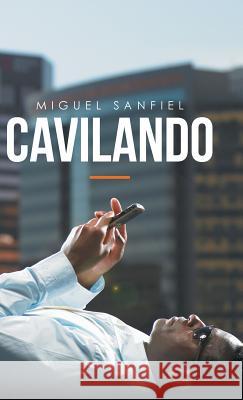 Cavilando Miguel Sanfiel 9781490777474 Trafford Publishing