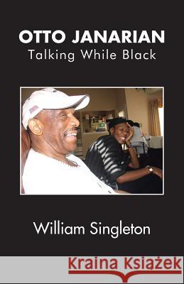 Otto Janarian: Talking While Black William Singleton 9781490777726 Trafford Publishing