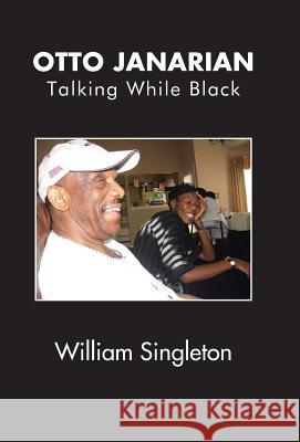 Otto Janarian: Talking While Black William Singleton 9781490777740 Trafford Publishing