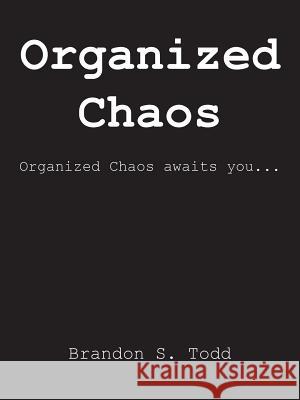 Organized Chaos Brandon S. Todd 9781490778624