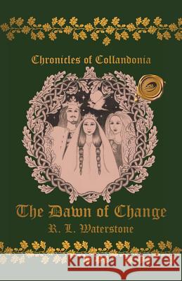 Chronicles of Collandonia: The Dawn of Change R. L. Waterstone 9781490778785 Trafford Publishing