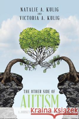 The Other Side of Autism: A Journey of a Mother and Daughter Natalie Kulig 9781490779096 Trafford Publishing