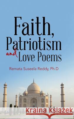 Faith, Patriotism and Love Poems Remata Suseela Redd 9781490779461