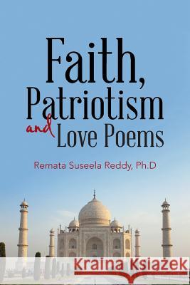 Faith, Patriotism and Love Poems Remata Suseela Redd 9781490779478