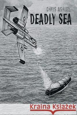 Deadly Sea Chris Ashley 9781490779508 Trafford Publishing