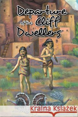 Departure of the Cliff Dwellers Paul W. Richard 9781490779614