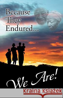 Because They Endured . . . We Are! Robert Lewis 9781490780450 Trafford Publishing