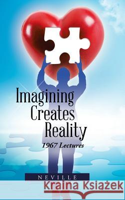 Imagining Creates Reality: 1967 Lectures Neville 9781490780672