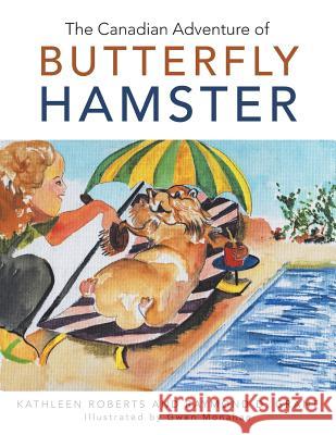 The Canadian Adventure of Butterfly Hamster Kathleen Roberts Raymond D. Grant 9781490780948 Trafford Publishing