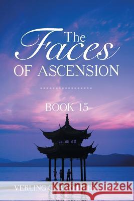 The Faces of Ascension: Book 15 Verling Chako Priest Ph D 9781490781129