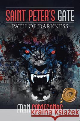 Saint Peter's Gate: Path of Darkness Fran Comesanas 9781490781273 Trafford Publishing