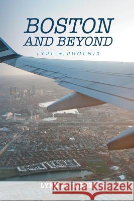 Boston and Beyond: Tyre & Phoenix Lynn M. Dixon 9781490781440 Trafford Publishing