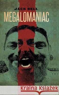 Megalomaniac Jack Bell 9781490782386 Trafford Publishing