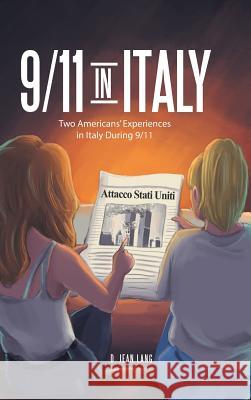 9/11 in Italy: Two Americans' Experiences in Italy During 9/11 D Jean Lang 9781490782607