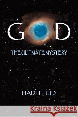 God the Ultimate Mystery Hadi F. Eid 9781490782812 Trafford Publishing