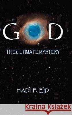 God the Ultimate Mystery Hadi F. Eid 9781490782836 Trafford Publishing