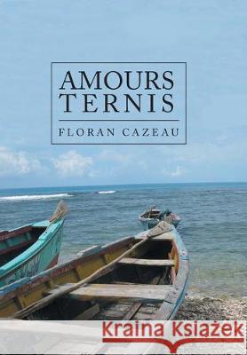 Amours Ternis Floran Cazeau 9781490783024 Trafford Publishing