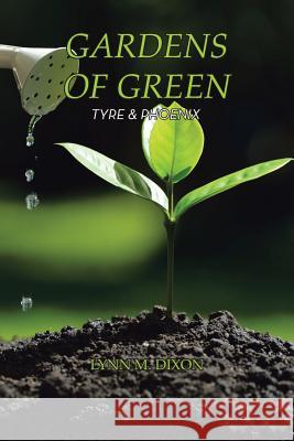 Gardens of Green: Tyre & Phoenix Lynn M. Dixon 9781490783451 Trafford Publishing