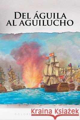 Del águila al aguilucho Luna-Guinot, Dolores 9781490783550 Trafford Publishing