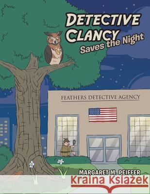 Detective Clancy Saves the Night Margaret M. Peiffer 9781490783826