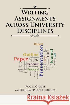 Writing Assignments Across University Disciplines Roger Graves (University of Alberta), Theresa Hyland 9781490784014